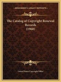 Abbildung von: The Catalog of Copyright Renewal Records (1960) - Kessinger Publishing