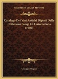Cover: Catalogo Dei Vasi Antichi Dipinti Delle Collezioni Palagi Ed Universitaria (1900) - Kessinger Publishing