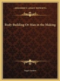 Cover: Body Building Or Man in the Making - Kessinger Publishing