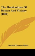 Cover: The Horticulture of Boston and Vicinity (1881) - Kessinger Publishing