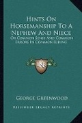 Cover: Hints On Horsemanship To A Nephew And Niece - Kessinger Publishing