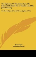 Cover: The Opinions of Mr. James Eyre, Mr. Edmund Hoskins, Mr. E. Thurlow and Mr. John Dunning - Kessinger Publishing