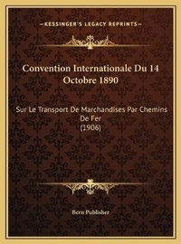 Abbildung von: Convention Internationale Du 14 Octobre 1890 - Kessinger Publishing