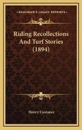 Cover: Riding Recollections And Turf Stories (1894) - Kessinger Publishing