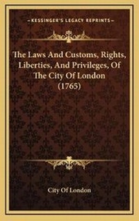 Abbildung von: The Laws And Customs, Rights, Liberties, And Privileges, Of The City Of London (1765) - Kessinger Publishing