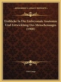 Bild: Einblicke In Die Embryonale Anatomie Und Entwicklung Des Menschenauges (1908) - Kessinger Publishing