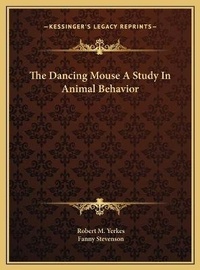 Enlarge image Cover: The Dancing Mouse A Study In Animal Behavior - Kessinger Publishing