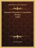 Cover: Onoranze Fiorentine A Gioachino Rossini (1902) - Kessinger Publishing