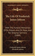 Cover: The Life Of Frederick James Jobson - Kessinger Publishing
