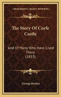 Enlarge image Cover: The Story Of Corfe Castle - Kessinger Publishing