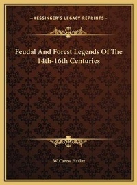 Abbildung von: Feudal And Forest Legends Of The 14th-16th Centuries - Kessinger Publishing