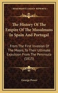 Cover: The History Of The Empire Of The Musulmans In Spain And Portugal - Kessinger Publishing