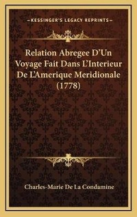 Abbildung von: Relation Abregee D'Un Voyage Fait Dans L'Interieur De L'Amerique Meridionale (1778) - Kessinger Publishing