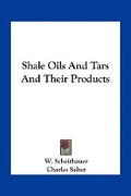 Cover: Shale Oils And Tars And Their Products - Kessinger Publishing