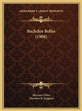 Cover: Bachelor Belles (1908) - Kessinger Publishing