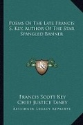 Cover: Poems Of The Late Francis S. Key, Author Of The Star Spangled Banner - Kessinger Publishing