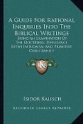 Cover: A Guide For Rational Inquiries Into The Biblical Writings - Kessinger Publishing