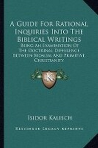 Enlarge image Cover: A Guide For Rational Inquiries Into The Biblical Writings - Kessinger Publishing
