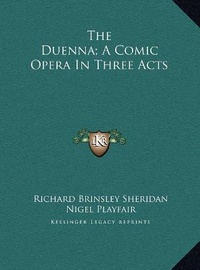 Enlarge image Cover: The Duenna; A Comic Opera In Three Acts - Kessinger Publishing