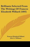 Cover: Brilliants Selected from the Writings of Frances Elizabeth Willard (1893) - Kessinger Publishing