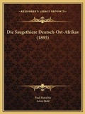 Cover: Die Saugethiere Deutsch-Ost-Afrikas (1895) - Kessinger Publishing