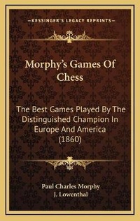 Enlarge image Cover: Morphy's Games Of Chess - Kessinger Publishing