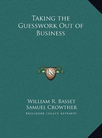Enlarge image Cover: Taking the Guesswork Out of Business - Kessinger Publishing