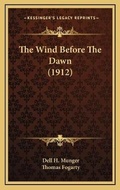 Cover: The Wind Before The Dawn (1912) - Kessinger Publishing