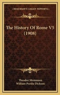 Cover: The History Of Rome V5 (1908) - Kessinger Publishing
