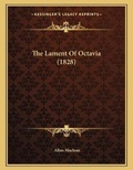 Cover: The Lament Of Octavia (1828) - Kessinger Publishing
