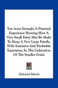 Enlarge image Cover: Ten Acres Enough - Kessinger Publishing