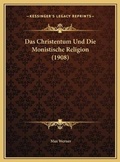 Cover: Das Christentum Und Die Monistische Religion (1908) - Kessinger Publishing