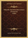 Cover: Fifteenth And Sixteenth Century Ornaments (1904) - Kessinger Publishing