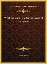 Enlarge image Cover: What the Stars Held Or the Secret of the Sphinx - Kessinger Publishing