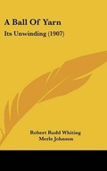 Cover: A Ball of Yarn - Kessinger Publishing