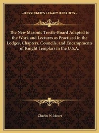 Enlarge image Cover: The New Masonic Trestle-Board Adapted to the Work and Lectures as Practiced in the Lodges, Chapters, Councils, and Encampments of Knight Templars in the U.S.A. - Kessinger Publishing