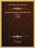 Cover: Sporting Sketches With Pen And Pencil (1878) - Kessinger Publishing