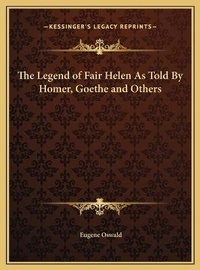 Abbildung von: The Legend of Fair Helen As Told By Homer, Goethe and Others - Kessinger Publishing