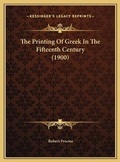 Cover: The Printing Of Greek In The Fifteenth Century (1900) - Kessinger Publishing