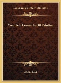 Abbildung von: Complete Course In Oil Painting - Kessinger Publishing