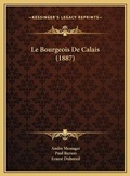 Cover: Le Bourgeois De Calais (1887) - Kessinger Publishing