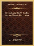Cover: Tips on Leadership Or The Life Stories of Twenty Five Leaders - Kessinger Publishing