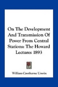 Enlarge image Cover: On The Development And Transmission Of Power From Central Stations - Kessinger Publishing