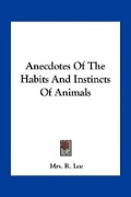 Cover: Anecdotes Of The Habits And Instincts Of Animals - Kessinger Publishing