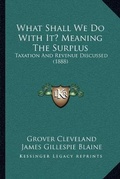 Cover: What Shall We Do with It? Meaning the Surplus - Kessinger Publishing