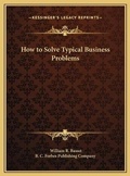 Cover: How to Solve Typical Business Problems - Kessinger Publishing