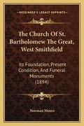 Cover: The Church Of St. Bartholomew The Great, West Smithfield - Kessinger Publishing