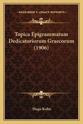 Cover: Topica Epigrammatum Dedicatoriorum Graecorum (1906) - Kessinger Publishing