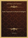 Cover: Some Exponents of Mystical Religion - Kessinger Publishing