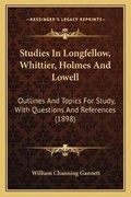 Cover: Studies In Longfellow, Whittier, Holmes And Lowell - Kessinger Publishing